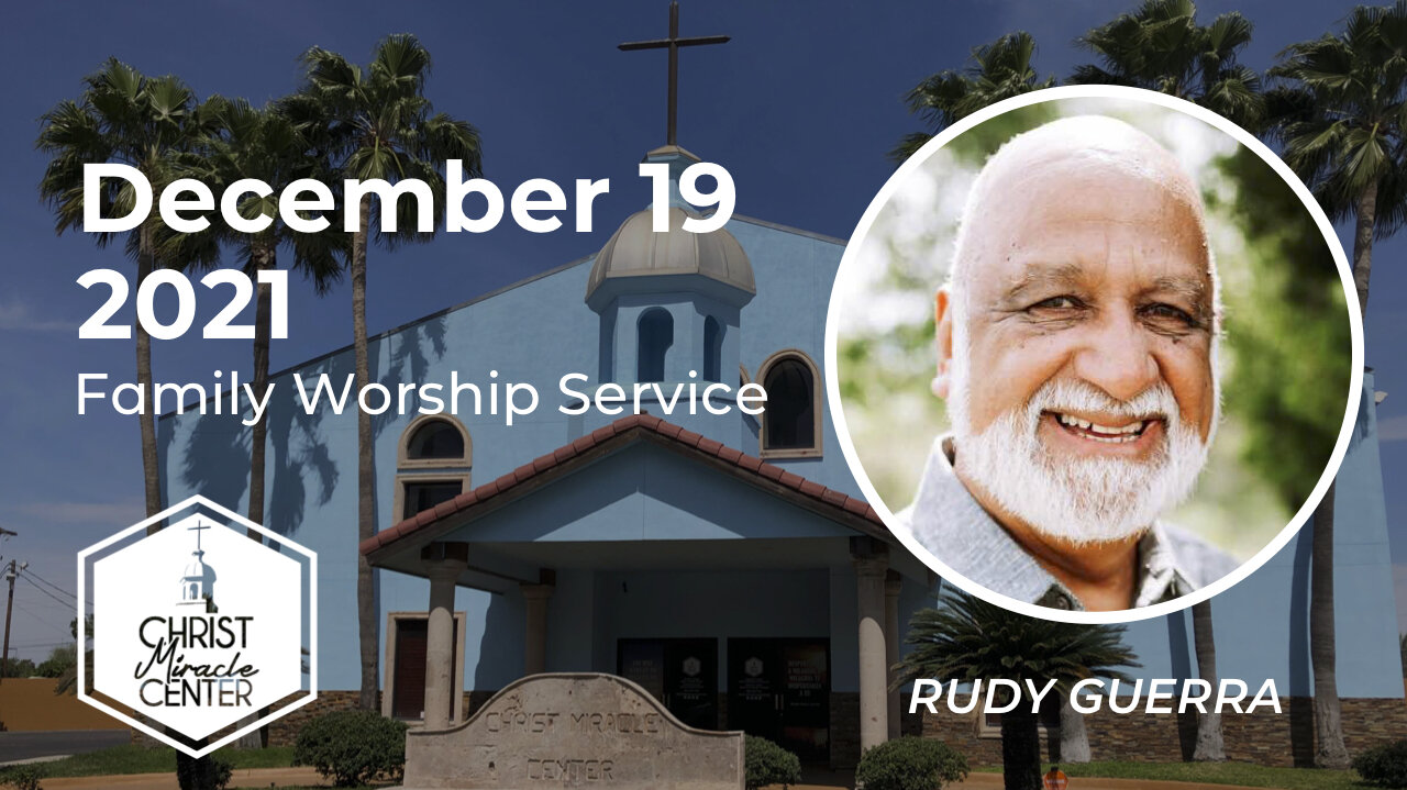 December 19, 2021 | Rudy Guerra | Christ Miracle Center