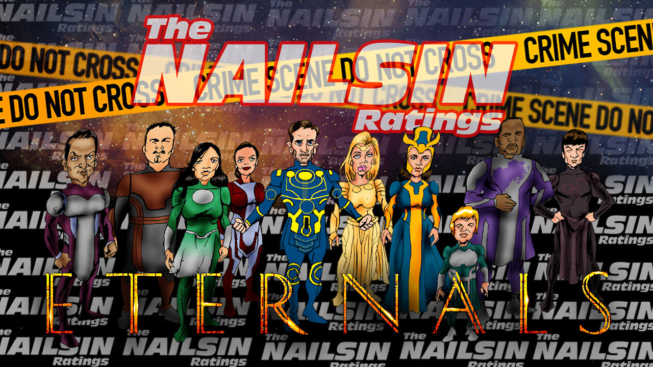 The Nailsin Ratings: The Eternals