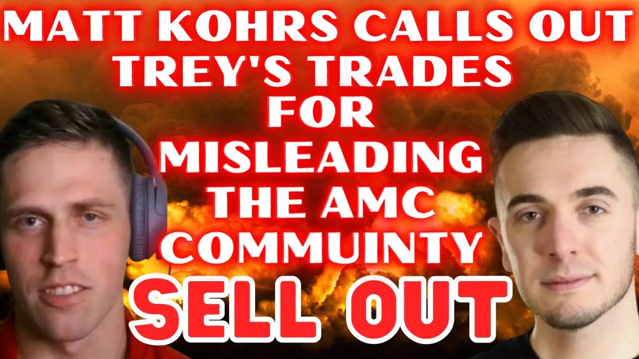 MATT KOHRS CALLS OUT TREY'S TRADES: YOU SOLD AMC STOCK & HAVE BEEN MISLEADING THE AMC APES COMMUINTY