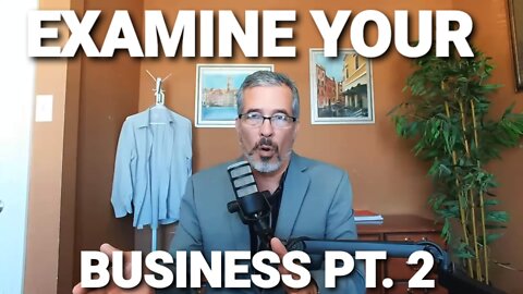 ARE YOU EXAMINING YOUR BUSINESS PART TWO?