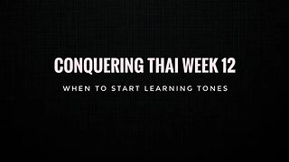 Conquering Thai week 12: When to start learning tones