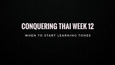 Conquering Thai week 12: When to start learning tones