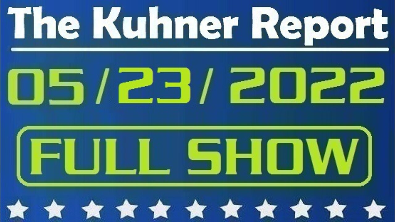 The Kuhner Report 05/23/2022 [FULL SHOW] Former Clinton campaign manager Robby Mook says Hillary Clinton approved plan to spread Trump-Russia hoax