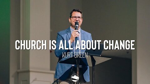 Church is All About Change | Kurt Green | Austin First Church