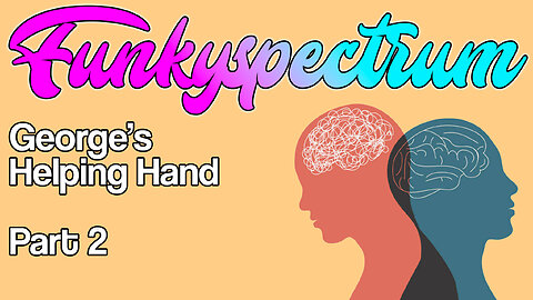 FUNKYSPECTRUM - George's Helping Hand Part 2