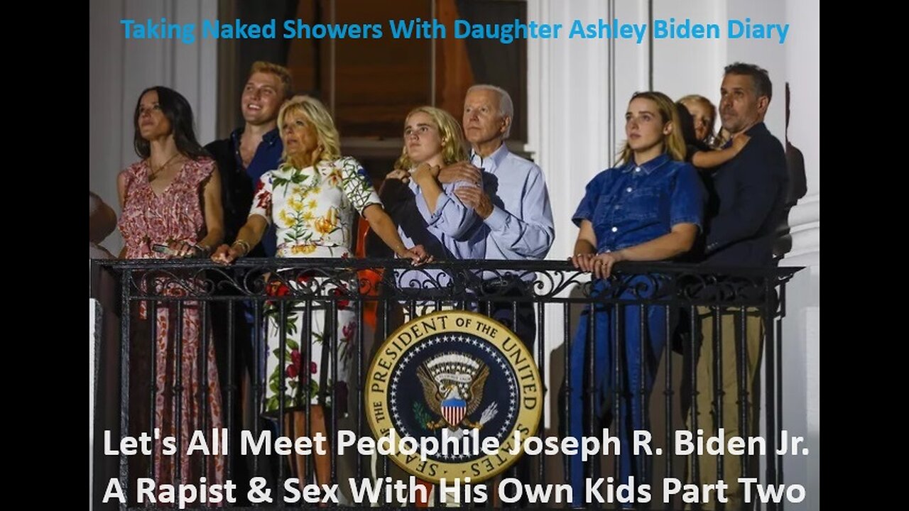 So Let's All Meet Pedophile Joseph R. Biden Jr. A Rapist-Sex With Kids Part Two