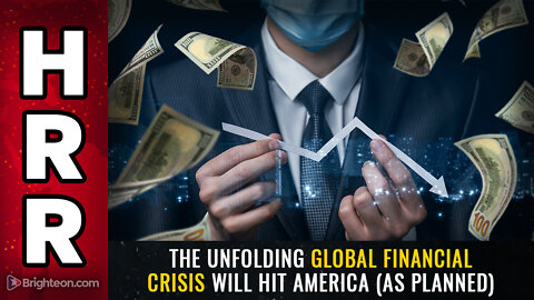 The unfolding GLOBAL FINANCIAL CRISIS will hit America (as planned)