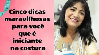 Cinco Dicas Maravilhosas para Ajudar um Iniciante na Costura