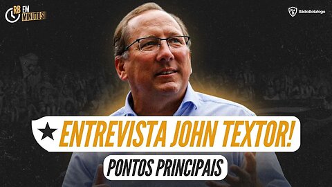 🚨 ENTREVISTA JOHN TEXTOR: PRINCIPAIS PONTOS! 🔥