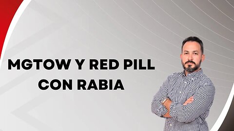 Mgtow y red pill con rabia. Ep108