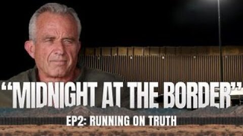 ROBERT F. KENNEDY, JR | RUNNING ON TRUTH | EPISODE 2 | “MIDNIGHT AT THE BORDER"