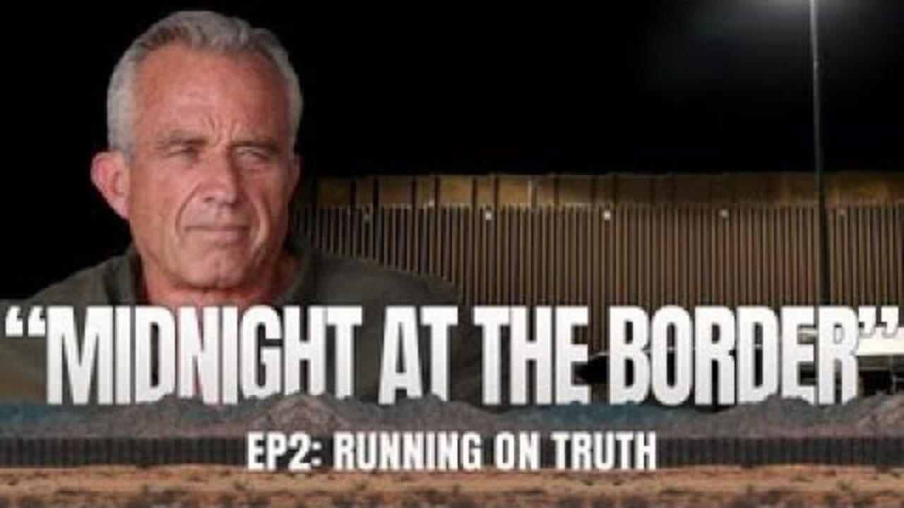 ROBERT F. KENNEDY, JR | RUNNING ON TRUTH | EPISODE 2 | “MIDNIGHT AT THE BORDER"