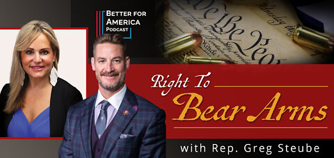 Better for America Podcast: Right to Bear Arms with Rep. Greg Steube