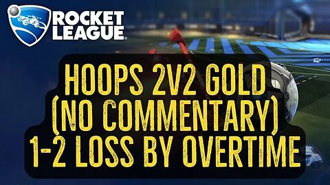 Let's Play Rocket League Gameplay No Commentary Hoops 2v2 Gold 1-2 Loss by Overtime