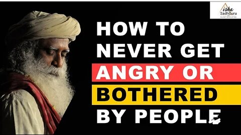 How To Never Get Angry or Bothered By People