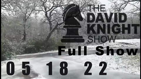 DAVID KNIGHT (Full Show) - 05_18_22 Wednesday (Audio only)