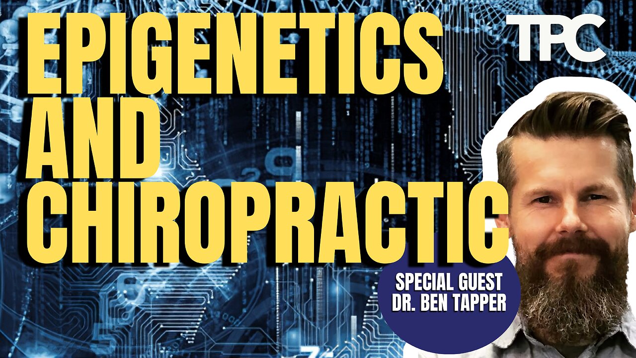 Chiropractic & Epigenetics | Dr. Ben Tapper (TPC #1,391)