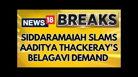 CM Siddaramaiah Responds To Aaditya Thackeray’s Demand To Declare Belagavi A Union Territory