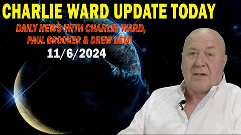 CHARLIE WARD UPDATE TODAY Nov 6: "CHARLIE WARD DAILY NEWS WITH PAUL BROOKER & DREW DEMI"