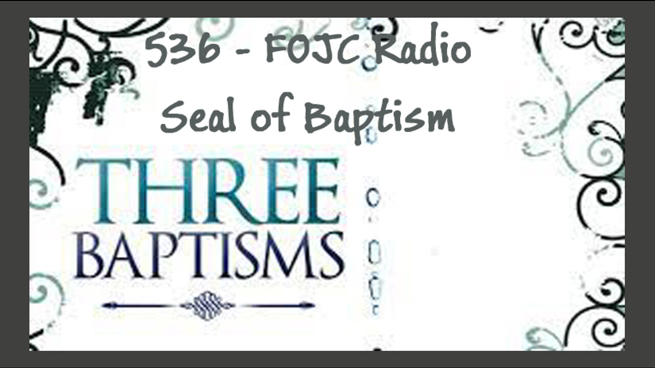 536 - FOJC Radio - Seal of Baptism - David Carrico 6-17-2022