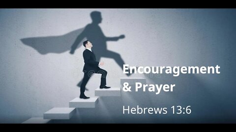 Encouragement and Prayer - Hebrews 13:6