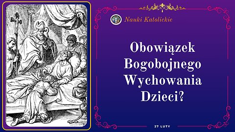 Obowiązek Bogobojnego Wychowania Dzieci? | 27 Luty