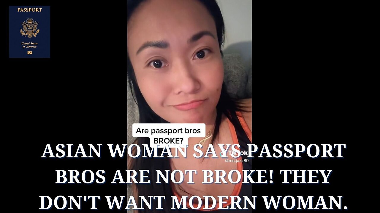 Asian woman says Passport Bros are not Broke! They don't want Modern Woman