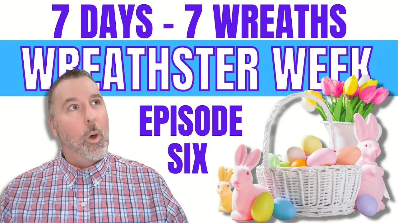 Wreathster Week - Episode 6 - Easter Wreath - Wreath DIY