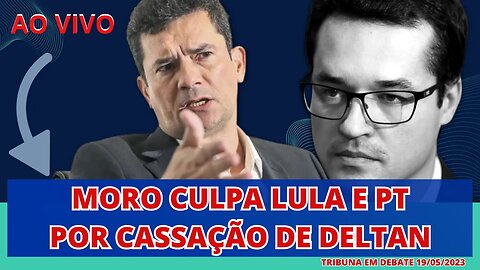 MORO CULPA LULA E PT POR CASSAÇÃO DE DELTAN