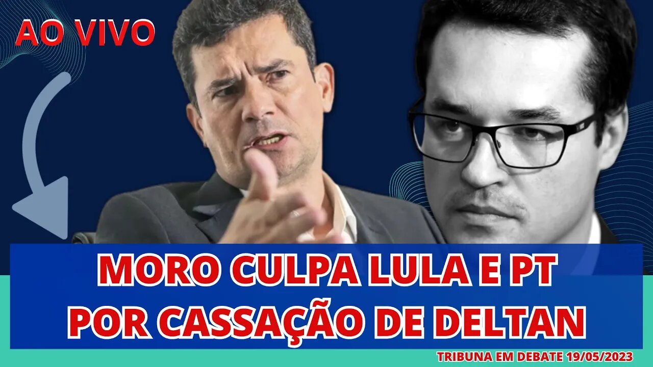 MORO CULPA LULA E PT POR CASSAÇÃO DE DELTAN