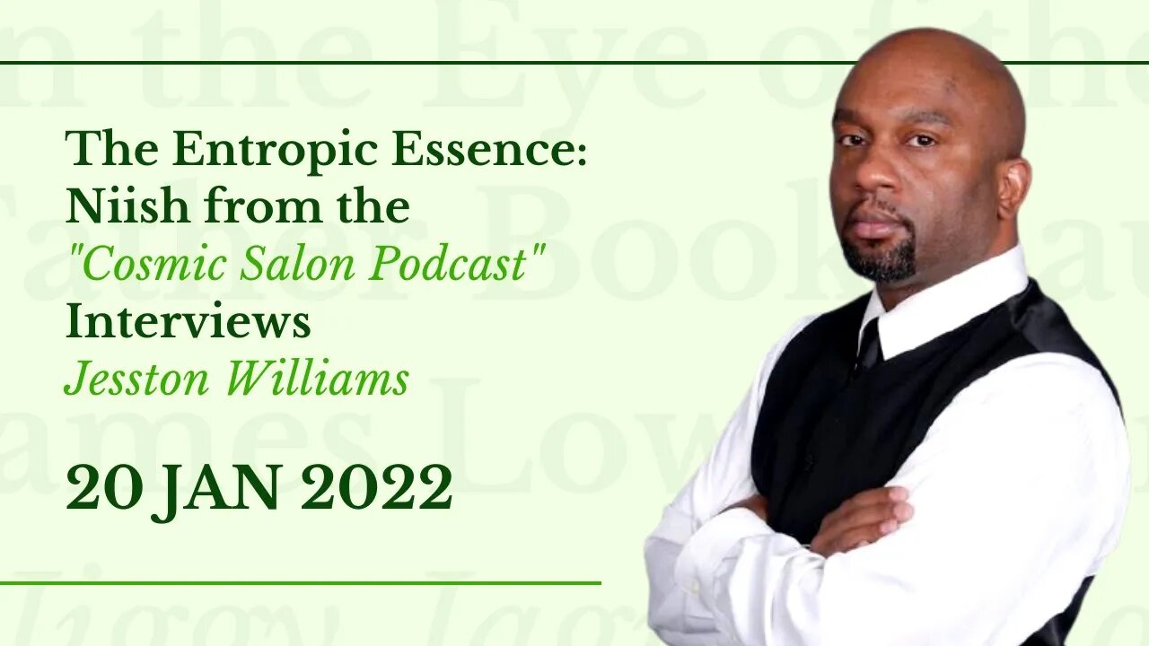 The Entropic Essence: Niish from the "Cosmic Salon Podcast" Interviews Jesston Williams