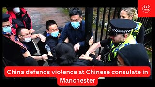 China defends violence at Chinese consulate in Manchester