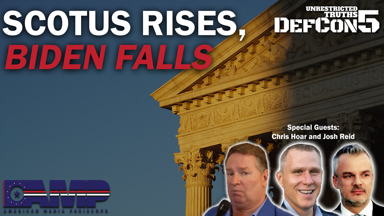SCOTUS Rises, Biden Falls with Chris Hoar and Josh Reid | Unrestricted Truths Ep. 129