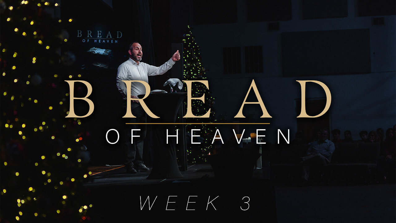 December 15th, 2024 - Bread of Heaven - Wk 3 - FULL SERMON