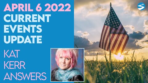 Kat Kerr Current Events Update April 6 2022