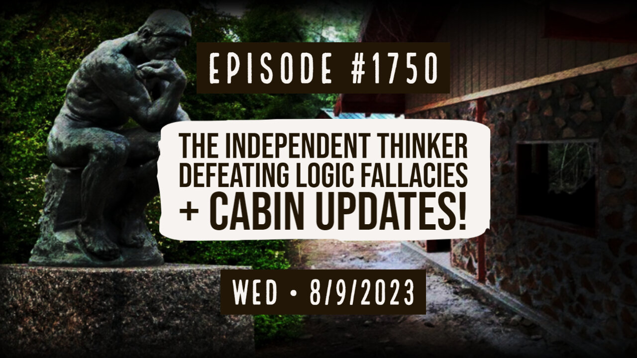 Owen Benjamin | #1750 The Independent Thinker, Defeating Logic Fallacies + Cabin Updates!