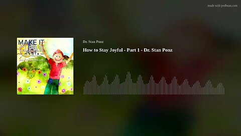 How to Stay Joyful - Part 1 - Dr. Stan Ponz