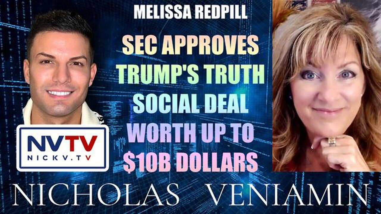 MELISSA REDPILL DISCUSSES SEC APPROVES TRUTH SOCIAL DEAL WORTH UP TO $10B WITH NICHOLAS VENIAMIN