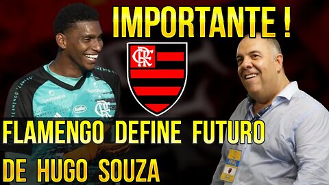 IMPORTANTE! FLAMENGO QUER DEFINIR FUTURO DE HUGO SOUZA PARA CLUBES DA EUROPA - É TRETA!!!