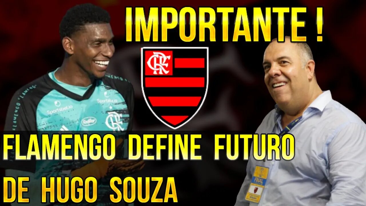 IMPORTANTE! FLAMENGO QUER DEFINIR FUTURO DE HUGO SOUZA PARA CLUBES DA EUROPA - É TRETA!!!