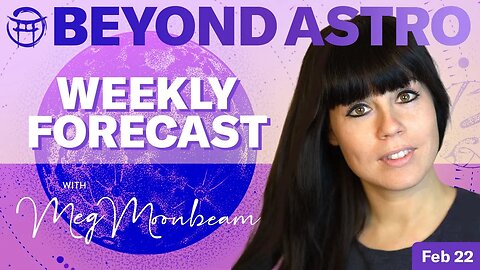 💫BEYOND ASTRO WEEKLY READING WITH MEG, FEB 22, 2023