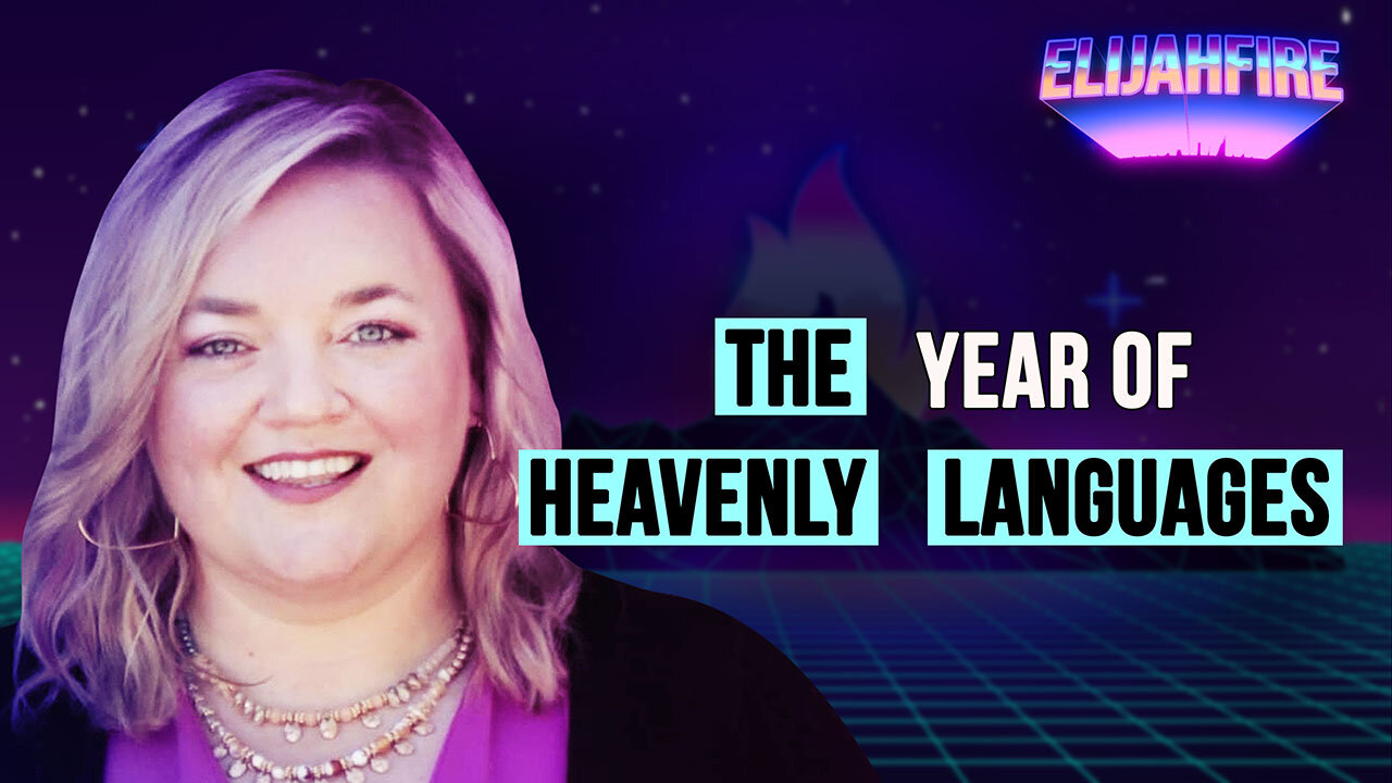 THE YEAR OF HEAVENLY LANGUAGES ElijahFire: Ep. 407 – HARMONY KLINGENMEYER