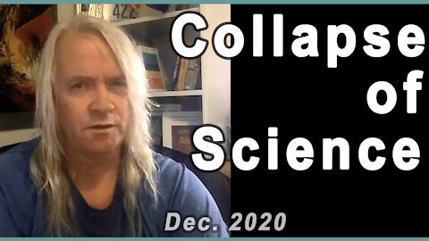 Collapse of Science - Shorter version December 2020 video.