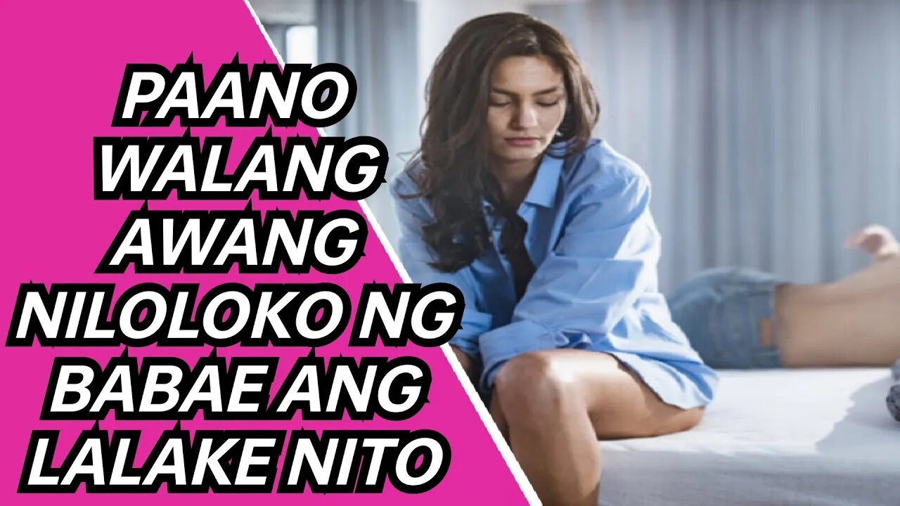 PAANO NILOLOKO NG BABAE ANG LALAKE NIYA SA RELASYON AT BAKIT DI ITO NAAAWA HABANG GINAGAWA NIYA ITO