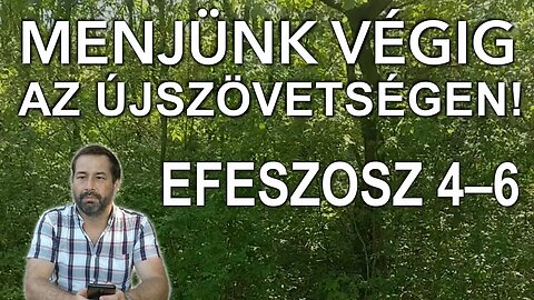 Efeszosz 4–6 ✓ Menjünk végig az Újszövetségen! (Névtelen Biblia)