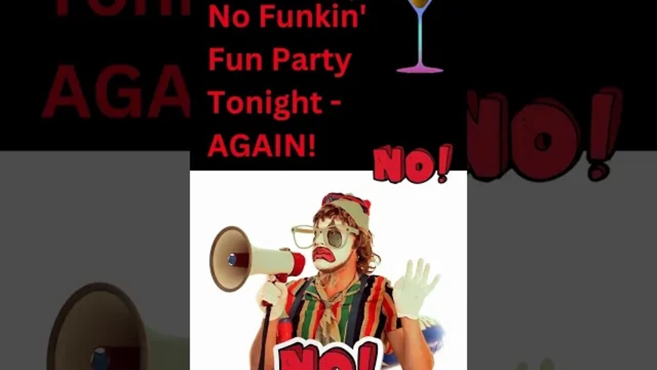 Oh No! No Funkin' Fun Party AGAIN Tonight!