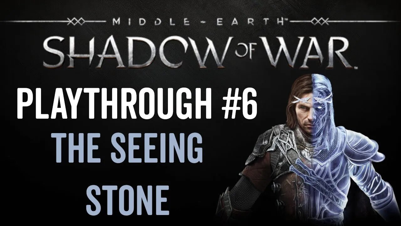 Middle-earth: Shadow of War - Playthrough 6 - The Seeing Stone