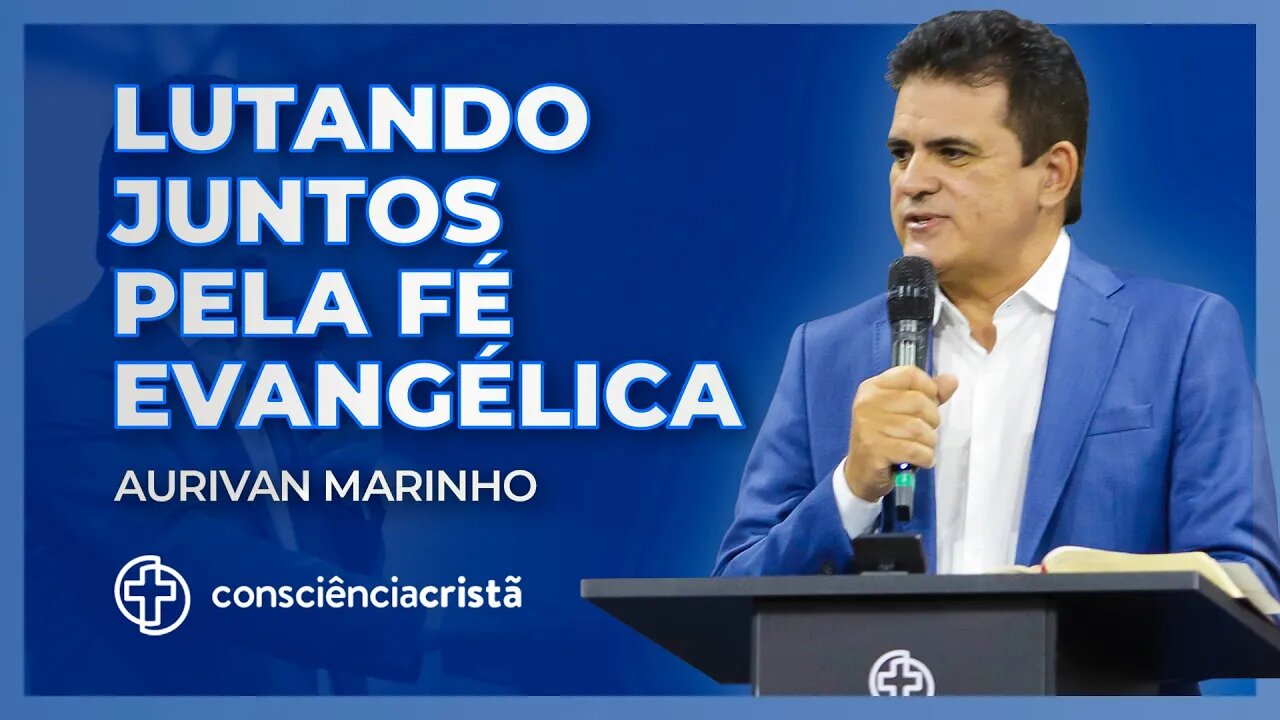 Lutando juntos pela fé evangélica. (Consciência Cristã Fundamentos 2022) - Pregação completa.