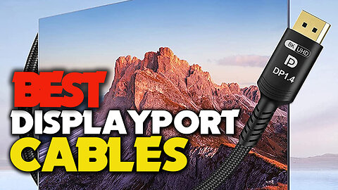 Top 5 || Best DisplayPort Cables in 2023 [Reviews & Buying Guide]