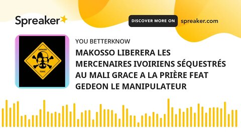 MAKOSSO LIBERERA LES MERCENAIRES IVOIRIENS SÉQUESTRÉS AU MALI GRACE A LA PRIÈRE FEAT GEDEON LE MANIP